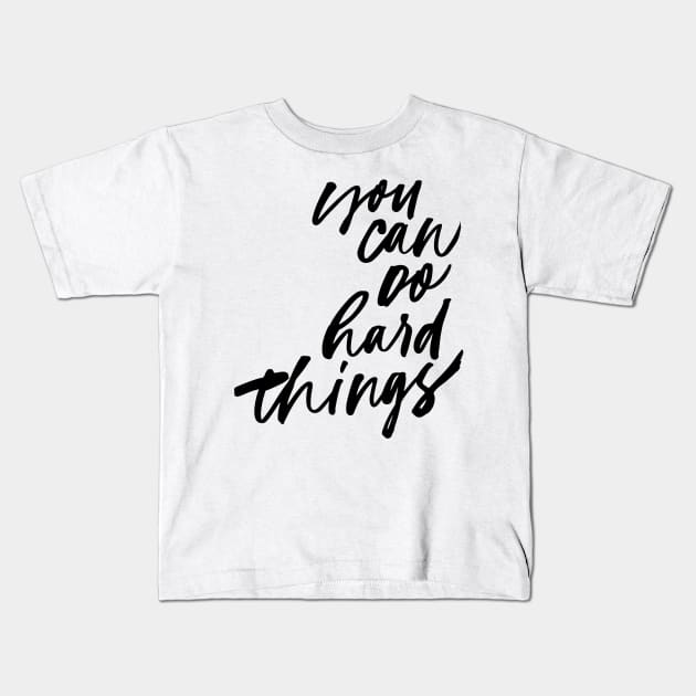 You Can Do Hard Things Kids T-Shirt by SzlagRPG